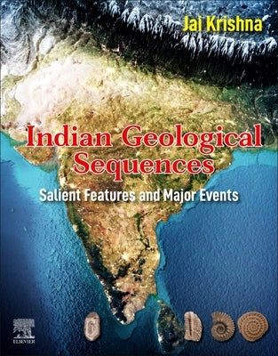 Indian Geological Sequences: Salient Features and Major Events by Krishna, Jai