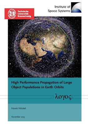 High Performance Propagation of Large Object Populations in Earth Orbits by Mockel, Marek