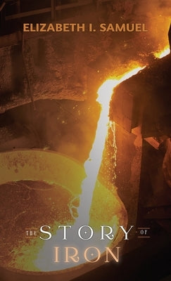 The Story of Iron by Samuel, Elizabeth I.