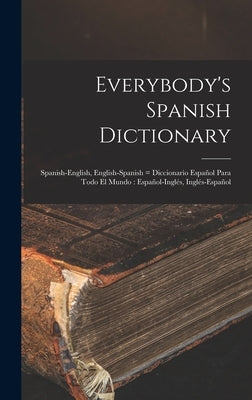 Everybody's Spanish Dictionary: Spanish-English, English-Spanish = Diccionario Español Para Todo el Mundo: Español-Inglés, Inglés-Español by Anonymous