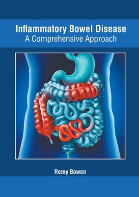 Inflammatory Bowel Disease: A Comprehensive Approach by Bowen, Remy