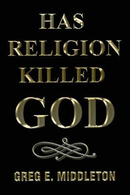 Has Religion Killed God by Middleton, Greg