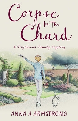 Corpse in the Chard: Light-Hearted Cosy Crime Whodunnit Unravels In A Quirky Cotswold British Village by Armstrong, Anna A.