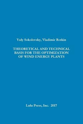 Theoretical and Technical Basis for the Optimization of Wind Energy Plants by Sokolovsky, Yuly