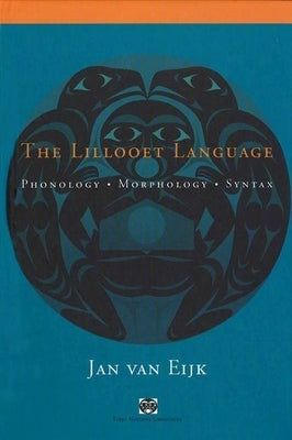 The Lillooet Language: Phonology, Morphology, Syntax by Van Eijk, Jan