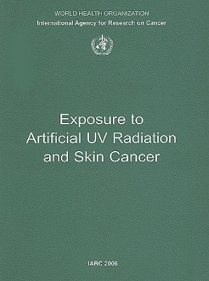 Exposure to Artificial UV Radiation and Skin Cancer: IARC Working Group Reports by The International Agency for Research on