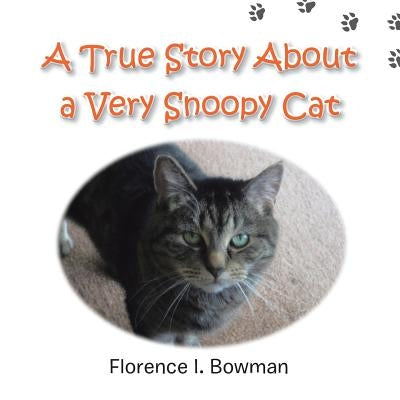 A True Story about a Very Snoopy Cat by Bowman, Florence I.
