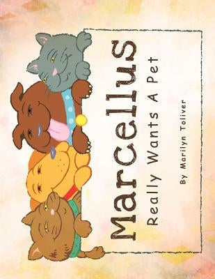 Marcellus Really Wants a Pet by Toliver, Marilyn