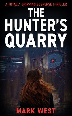 The Hunter's Quarry: A totally gripping suspense thriller by West, Mark