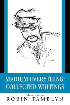 Medium Everything: Collected Writings by Tamblyn, Robin