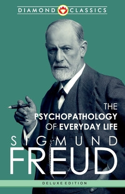 The Psychopathology of Everyday Life by Freud, Sigmund
