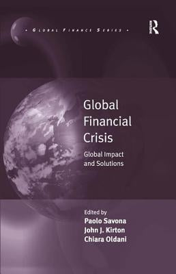 Global Financial Crisis: Global Impact and Solutions by Savona, Paolo