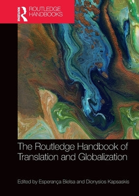 The Routledge Handbook of Translation and Globalization by Bielsa, Esperança