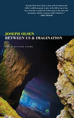 Between Us & Imagination: New & Revised Poems by Olsen, Joseph