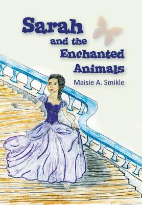 Sarah and the Enchanted Animals by Smikle, Maisie a.