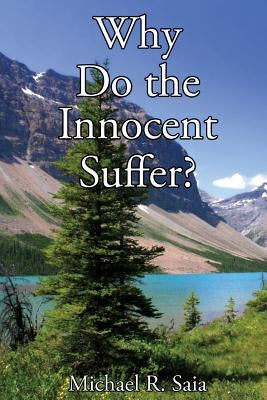 Why Do the Innocent Suffer? by Saia, Michael R.
