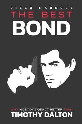 The Best Bond: Why Nobody Does It Better than Timothy Dalton by Staak, Elisabeth