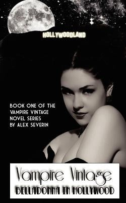 Vampire Vintage Book One: Belladonna in Hollywood (Vampire Vintage Series) by Severin, Alex