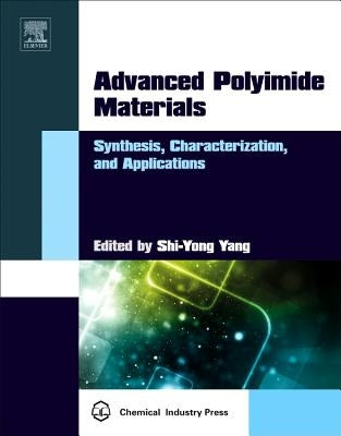 Advanced Polyimide Materials: Synthesis, Characterization, and Applications by Yang, Shi-Yong