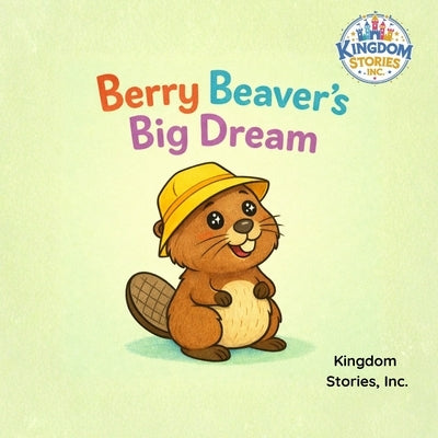 Berry Beaver's Big Dream by Stories, Inc Kingdom
