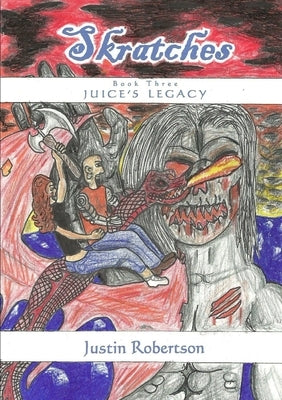 Skratches - book three - Juice's Legacy by Robertson, Justin