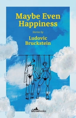 Maybe Even Happiness by Bruckstein, Ludovic