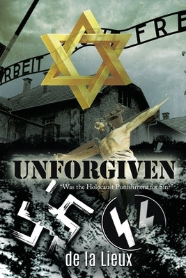 Unforgiven: "Was the Holocaust Punishment for Sin?" by de la Lieux
