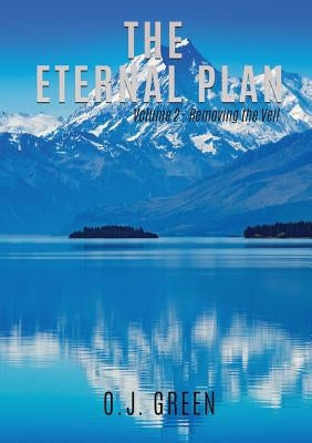 The Eternal Plan Volume 2 - Removing the Veil by Green, O. J.