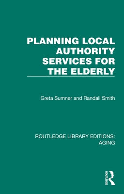 Planning Local Authority Services for the Elderly by Sumner, Greta