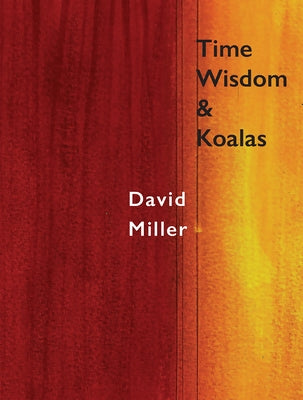Time, Wisdom, and Koalas by Miller, David