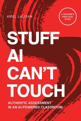 Stuff AI Can't Touch: Authentic Assessment in an AI-Powered Classroom by Lalisan, Ariel