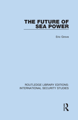 The Future of Sea Power by Grove, Eric