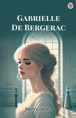 Gabrielle De Bergerac by James, Henry