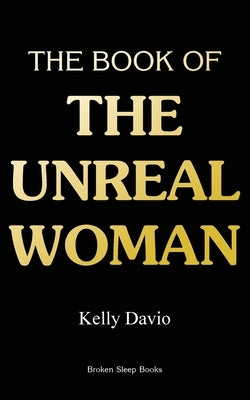 The Book of the Unreal Woman by Davio, Kelly