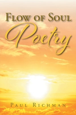 Flow of Soul Poetry by Richman, Paul