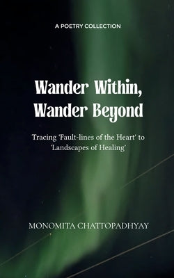 Wander Within, Wander Beyond by Chattopadhyay, Monomita