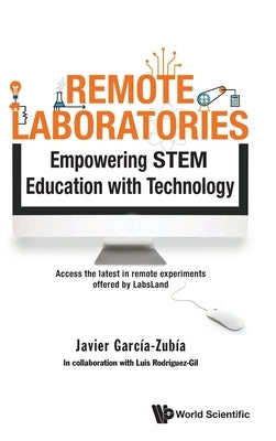 Remote Laboratories: Empowering Stem Education with Technology by Garcia-Zubia, Javier