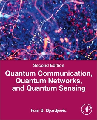 Quantum Communication, Quantum Networks, and Quantum Sensing: An Applied Approach by Djordjevic, Ivan B.