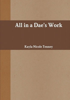 All in a Dae's Work by Tenney, Kayla Nicole