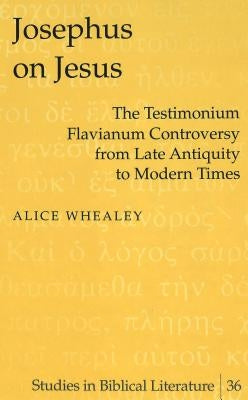 Josephus on Jesus; The Testimonium Flavianum Controversy from Late Antiquity to Modern Times by Gossai, Hemchand
