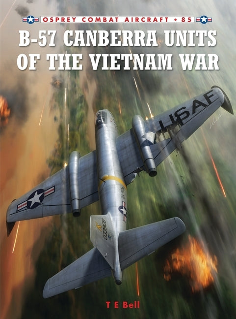 B-57 Canberra Units of the Vietnam War by Bell, T. E.