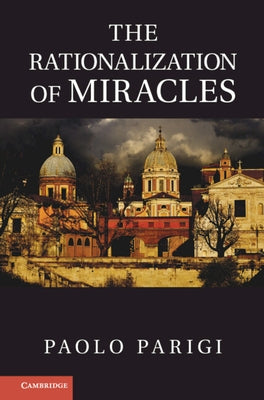 The Rationalization of Miracles by Parigi, Paolo