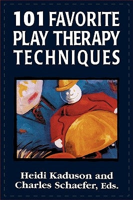 101 Favorite Play Therapy Techniques by Kaduson, Heidi