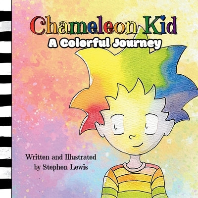 Chameleon Kid: A Colorful Journey by Lewis, Stephen
