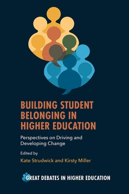 Building Student Belonging in Higher Education: Perspectives on Driving and Developing Change by Strudwick, Kate