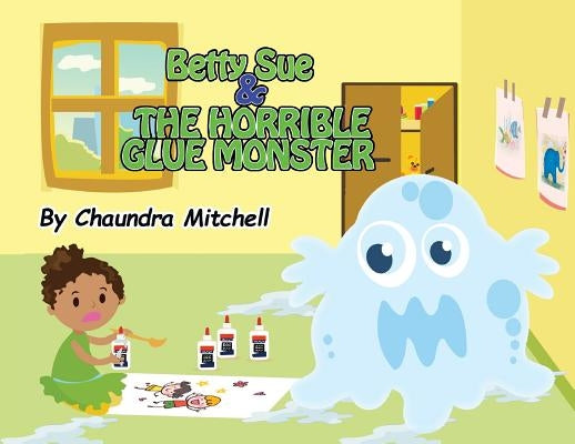 Betty Sue and the Horrible Glue Monster by Mitchell, Chaundra