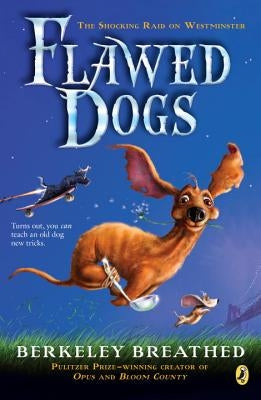 Flawed Dogs: The Novel: The Shocking Raid on Westminster by Breathed, Berkeley