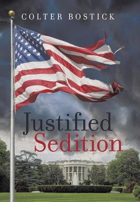 Justified Sedition by Bostick, Colter