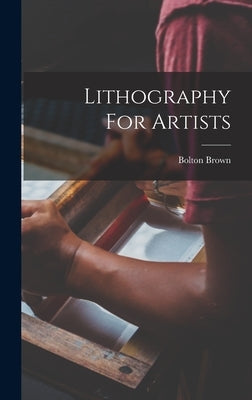 Lithography For Artists by Brown, Bolton