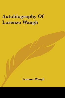 Autobiography Of Lorenzo Waugh by Waugh, Lorenzo